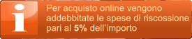 Per acquisto online vengono  addebbitate le spese di riscossione  pari al 5% dell�importo