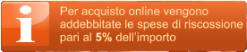 Per acquisto online vengono  addebbitate le spese di riscossione  pari al 5% dell�importo